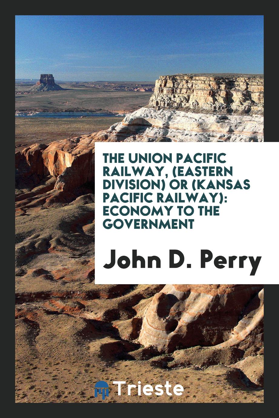 The Union Pacific Railway, (Eastern Division) Or (Kansas Pacific Railway): Economy to the Government