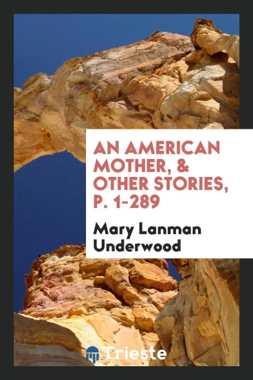 An American Mother, & Other Stories, p. 1-289