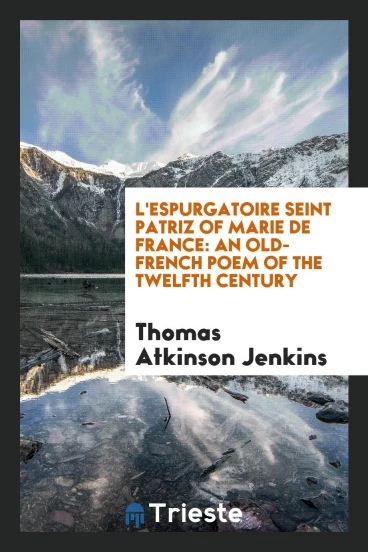 L'espurgatoire Seint Patriz of Marie de France: An Old-French Poem of the Twelfth Century