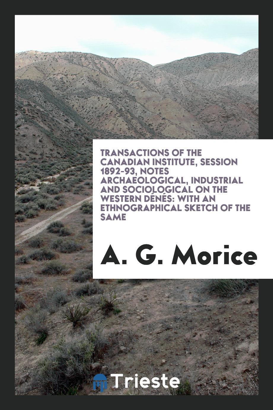 Transactions of the Canadian Institute, session 1892-93, Notes archaeological, industrial and sociological on the Western Dénés: with an ethnographical sketch of the same