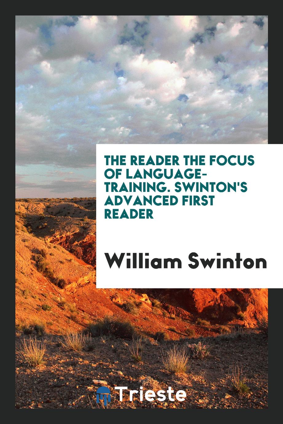 William Swinton - The Reader the Focus of Language-Training. Swinton's Advanced First Reader