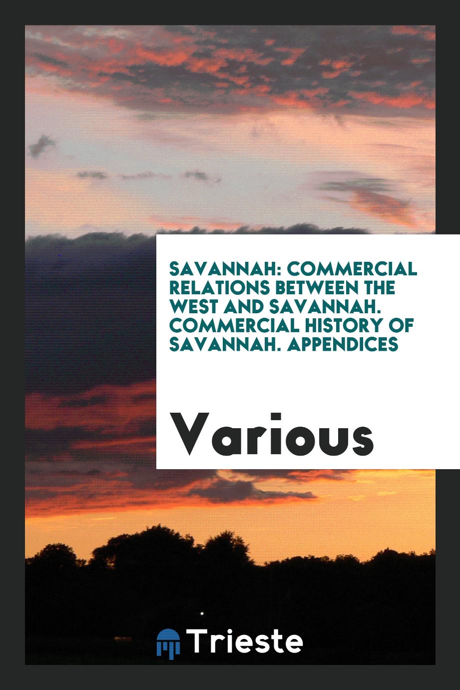 Savannah: Commercial Relations Between the West and Savannah. Commercial History of Savannah. Appendices