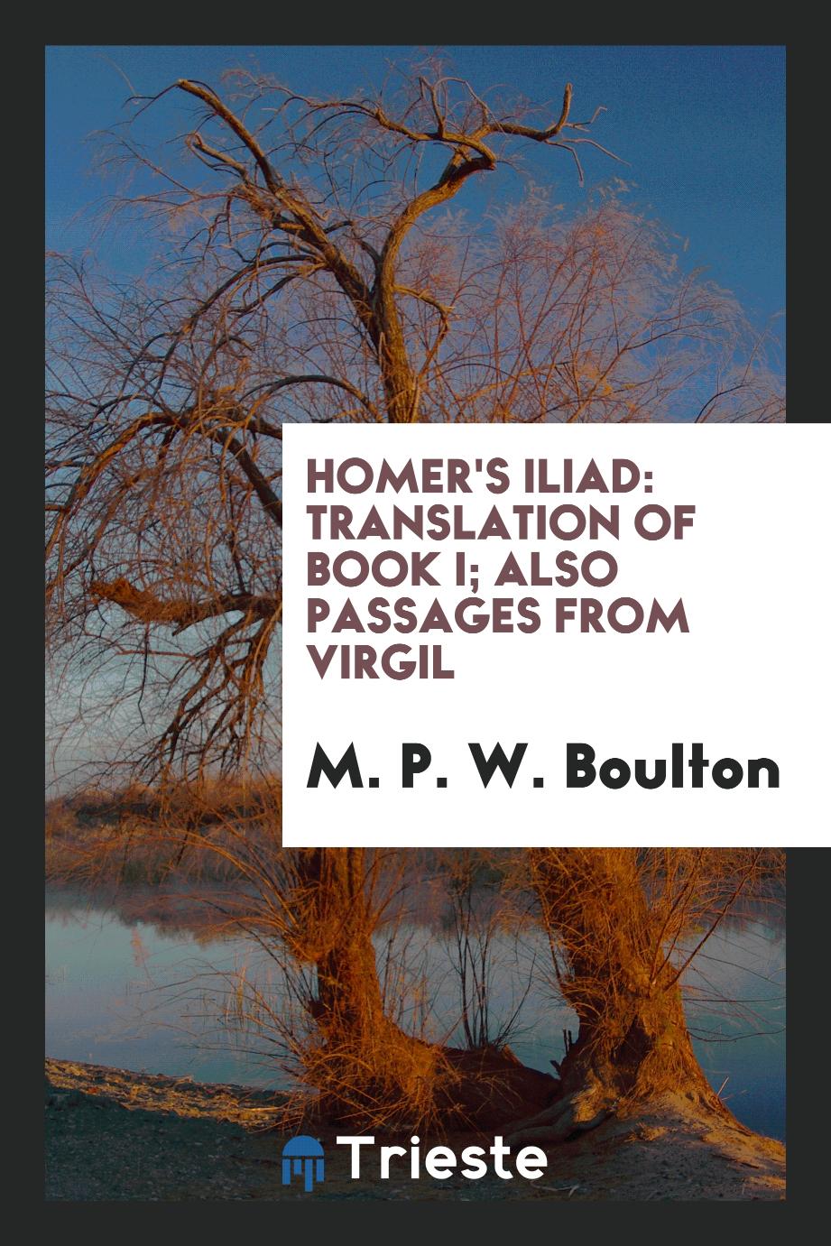 Homer's Iliad: Translation of Book I; Also Passages from Virgil