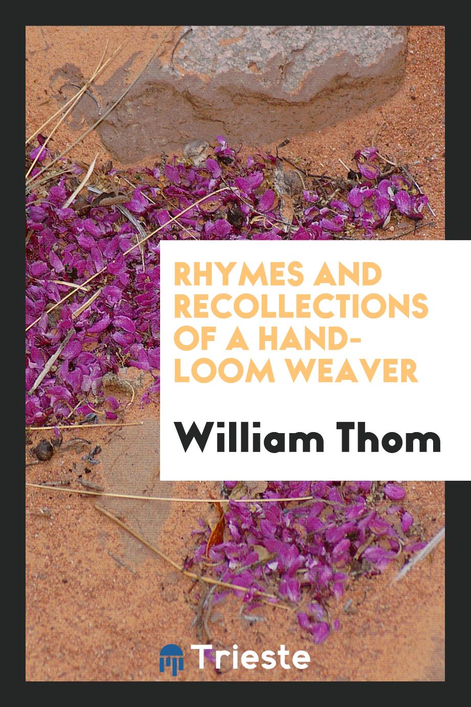 Rhymes and Recollections of a Hand-Loom Weaver