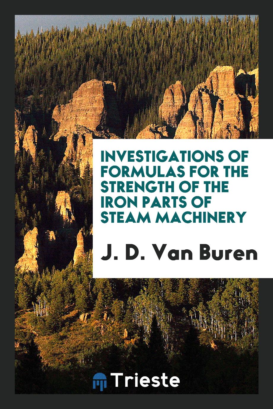 Investigations of Formulas for the Strength of the Iron Parts of Steam Machinery