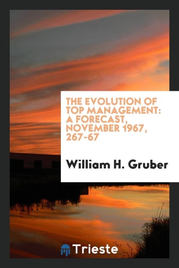 The Evolution of Top Management: A Forecast, November 1967, 267-67