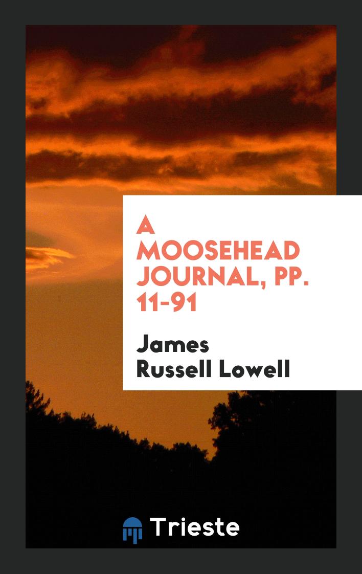 A Moosehead Journal, pp. 11-91