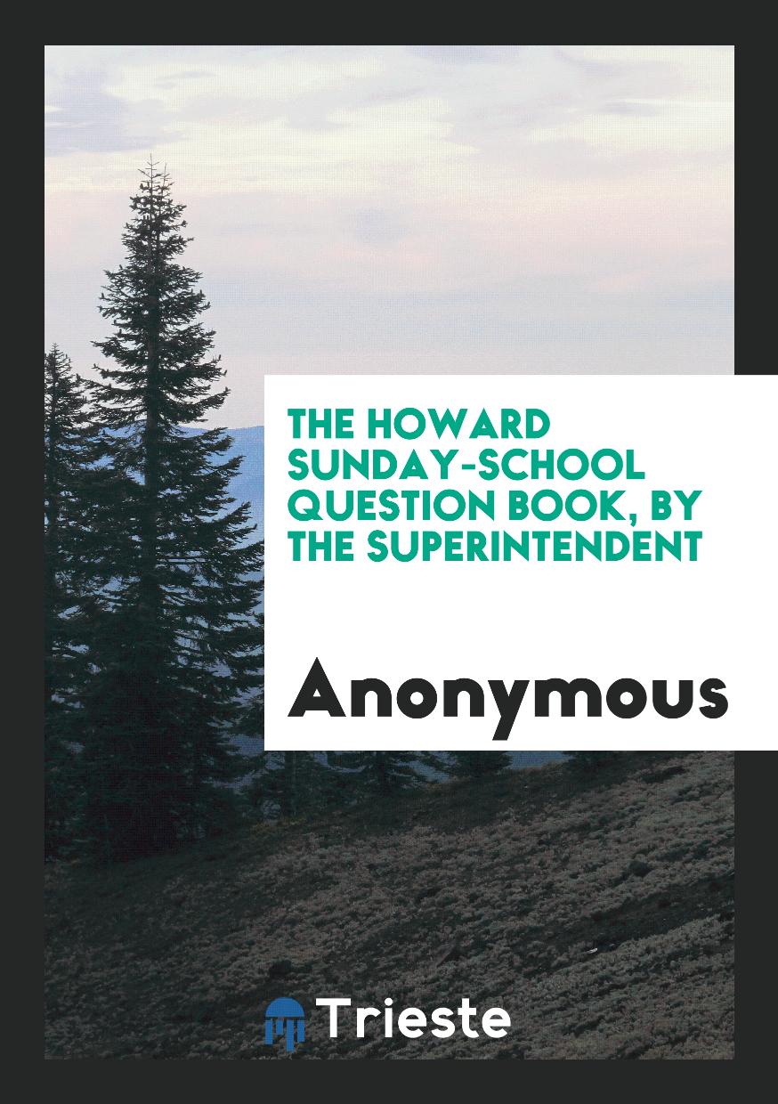 The Howard Sunday-School Question Book, by the Superintendent