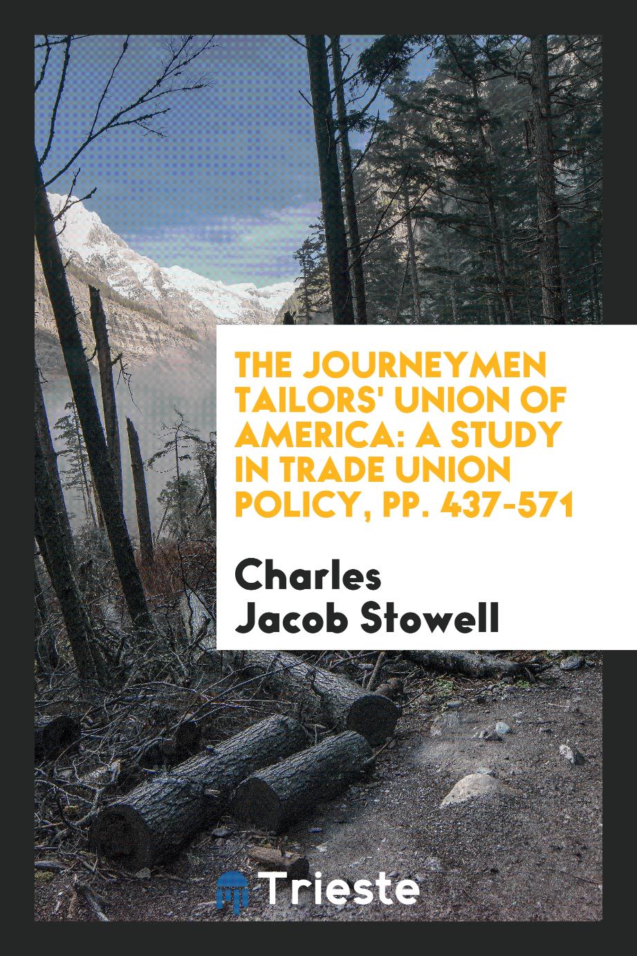 The Journeymen Tailors' Union of America: A Study in Trade Union Policy, pp. 437-571