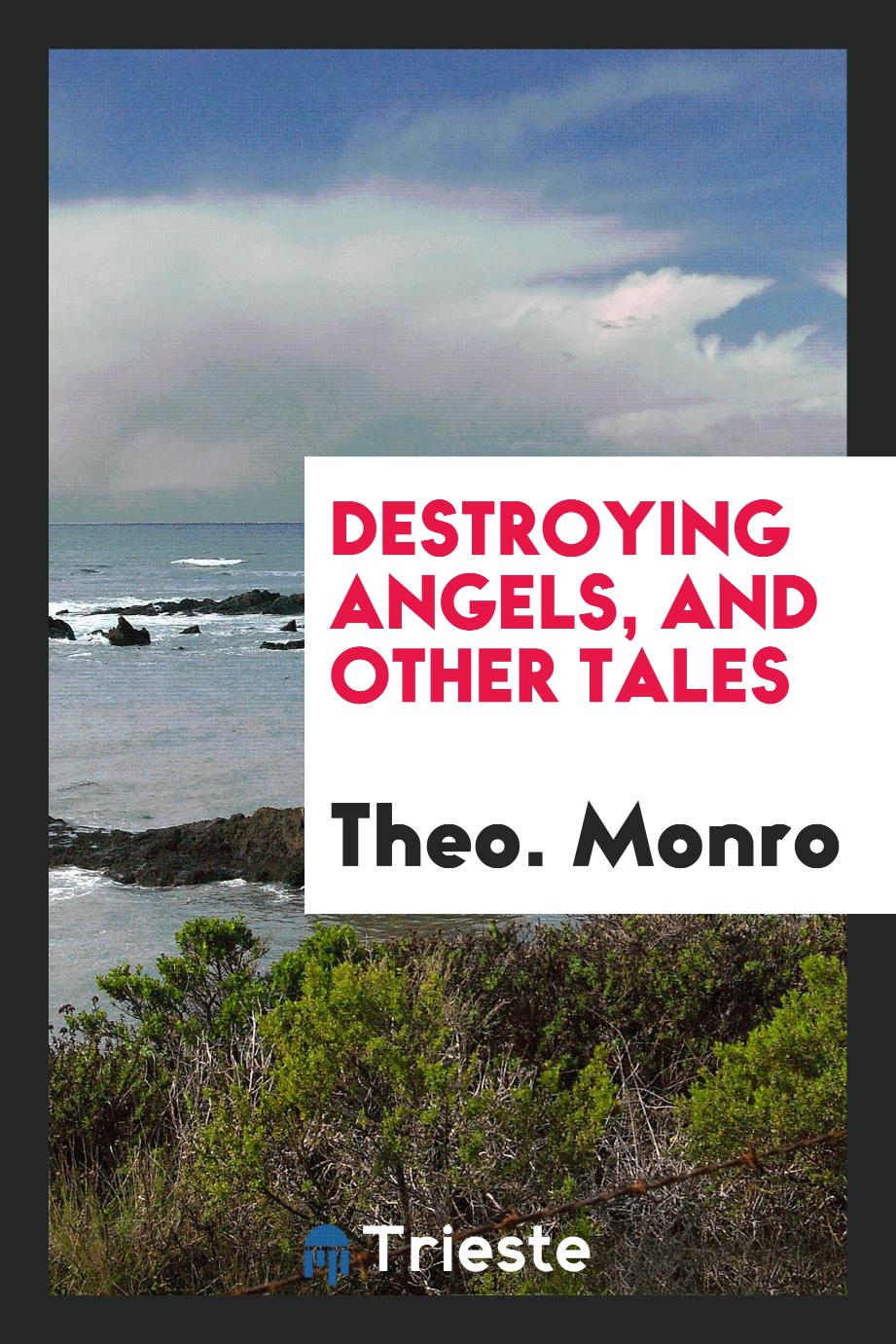Theo. Monro - Destroying Angels, and Other Tales