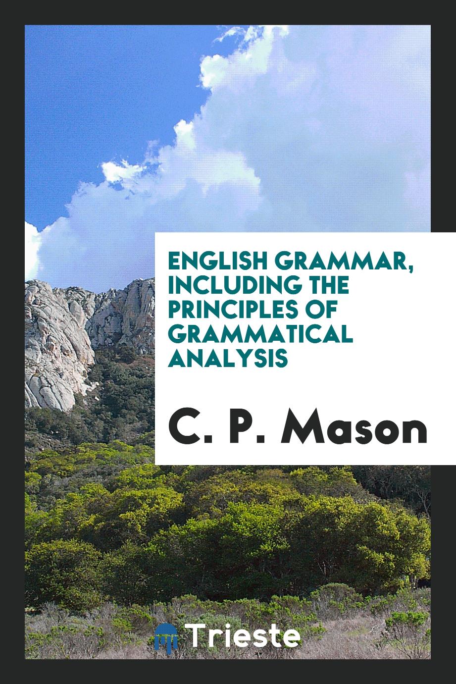 C. P. Mason - English Grammar, Including the Principles of Grammatical Analysis