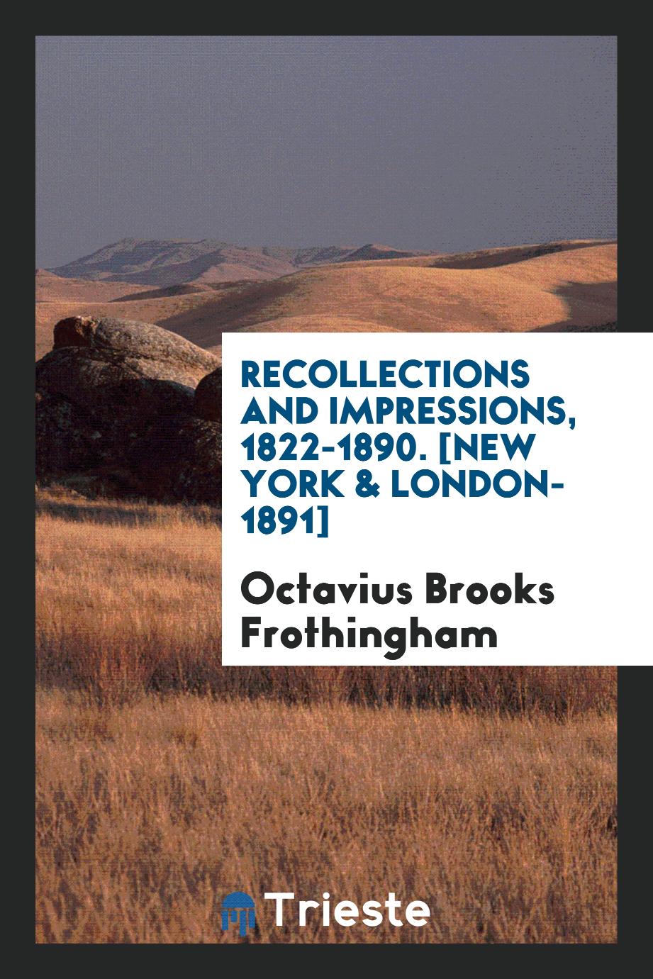 Recollections and Impressions, 1822-1890. [New York & London-1891]