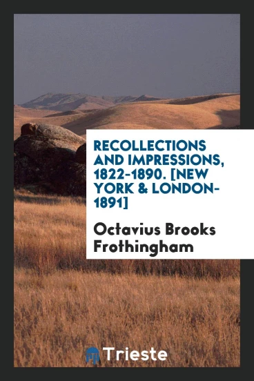 Recollections and Impressions, 1822-1890. [New York & London-1891]