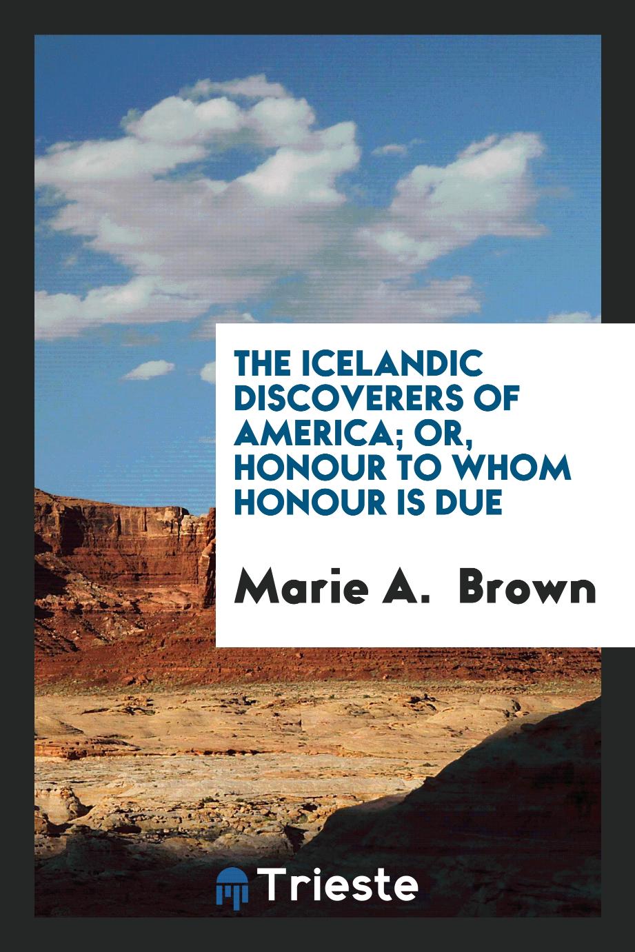 The Icelandic discoverers of America; or, Honour to whom honour is due