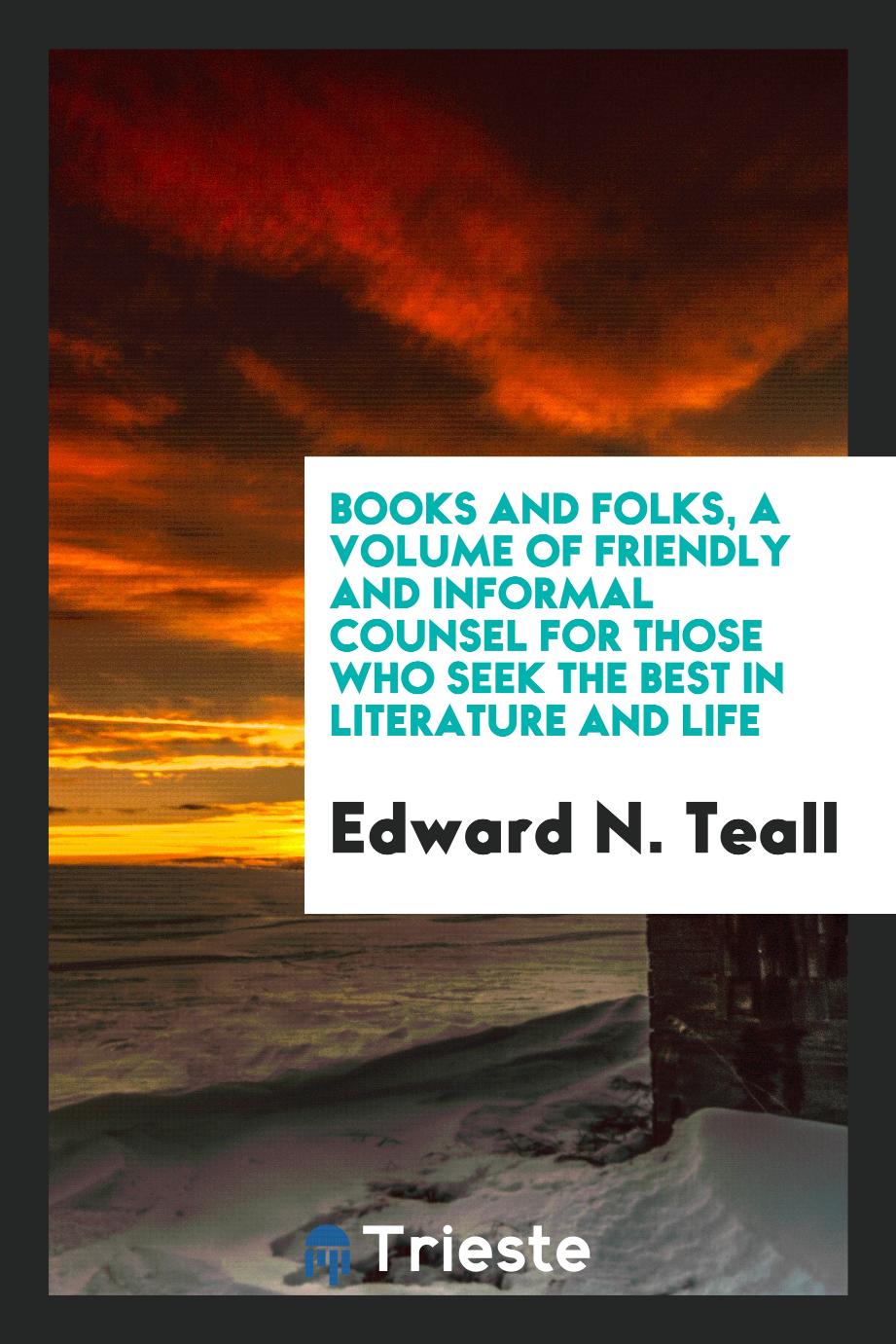 Books and folks, a volume of friendly and informal counsel for those who seek the best in literature and life