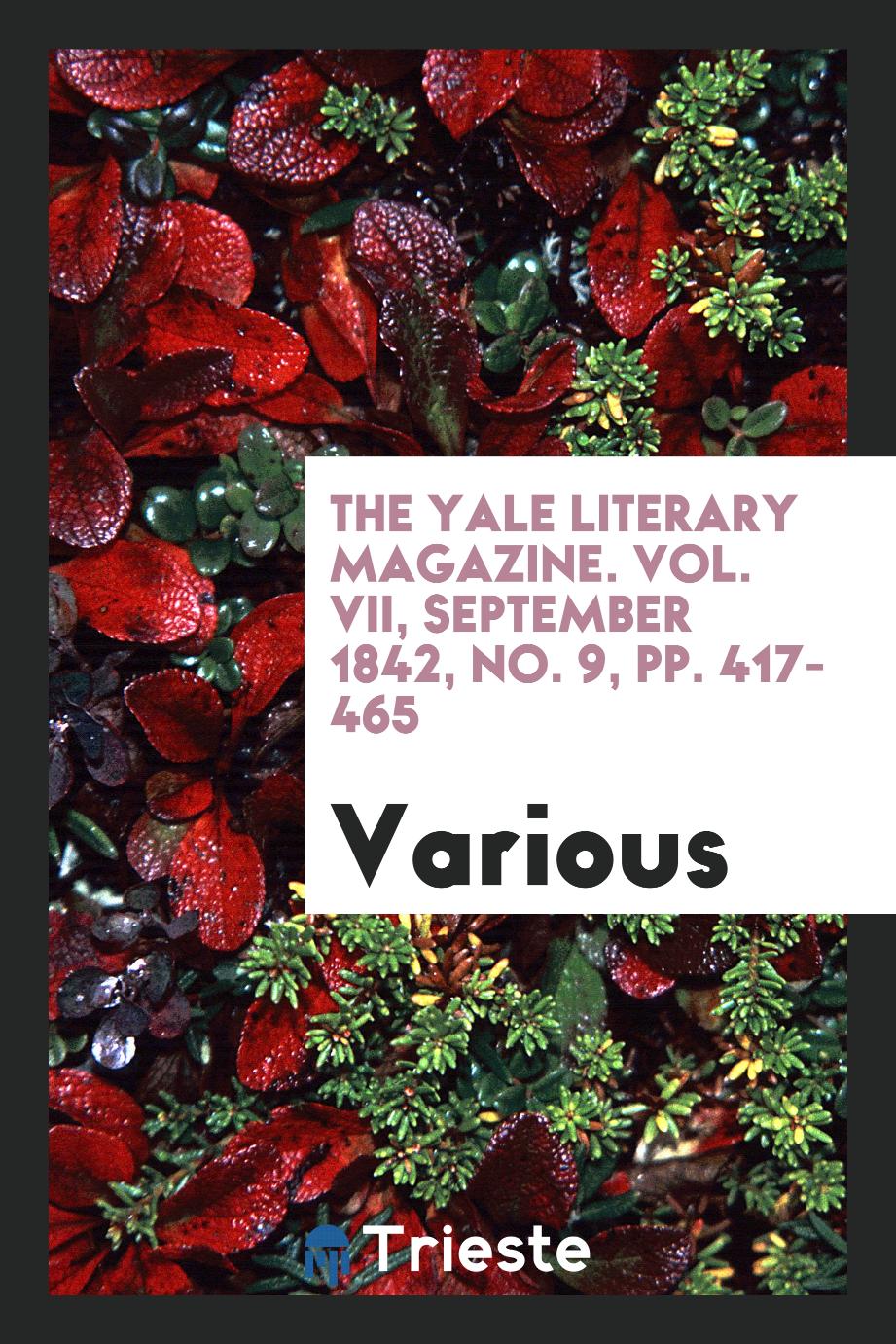 The Yale literary magazine. Vol. VII, September 1842, No. 9, pp. 417-465