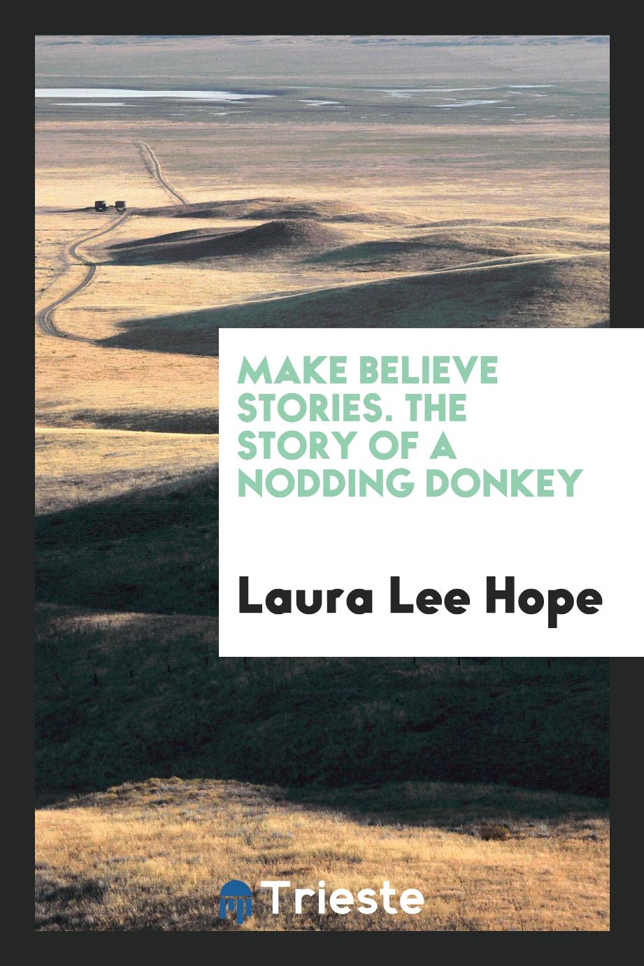 Make Believe Stories. The Story of a Nodding Donkey