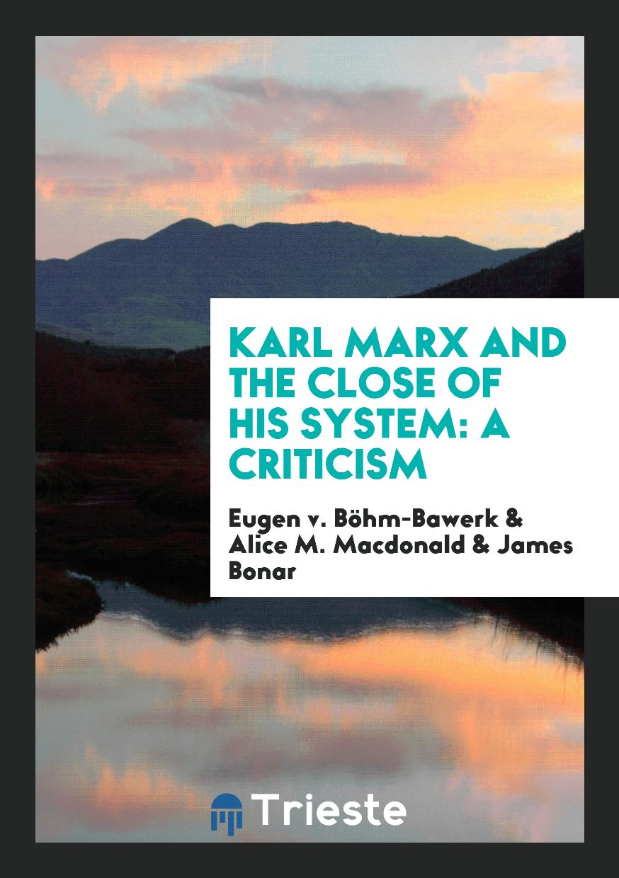 Karl Marx and the Close of His System: A Criticism