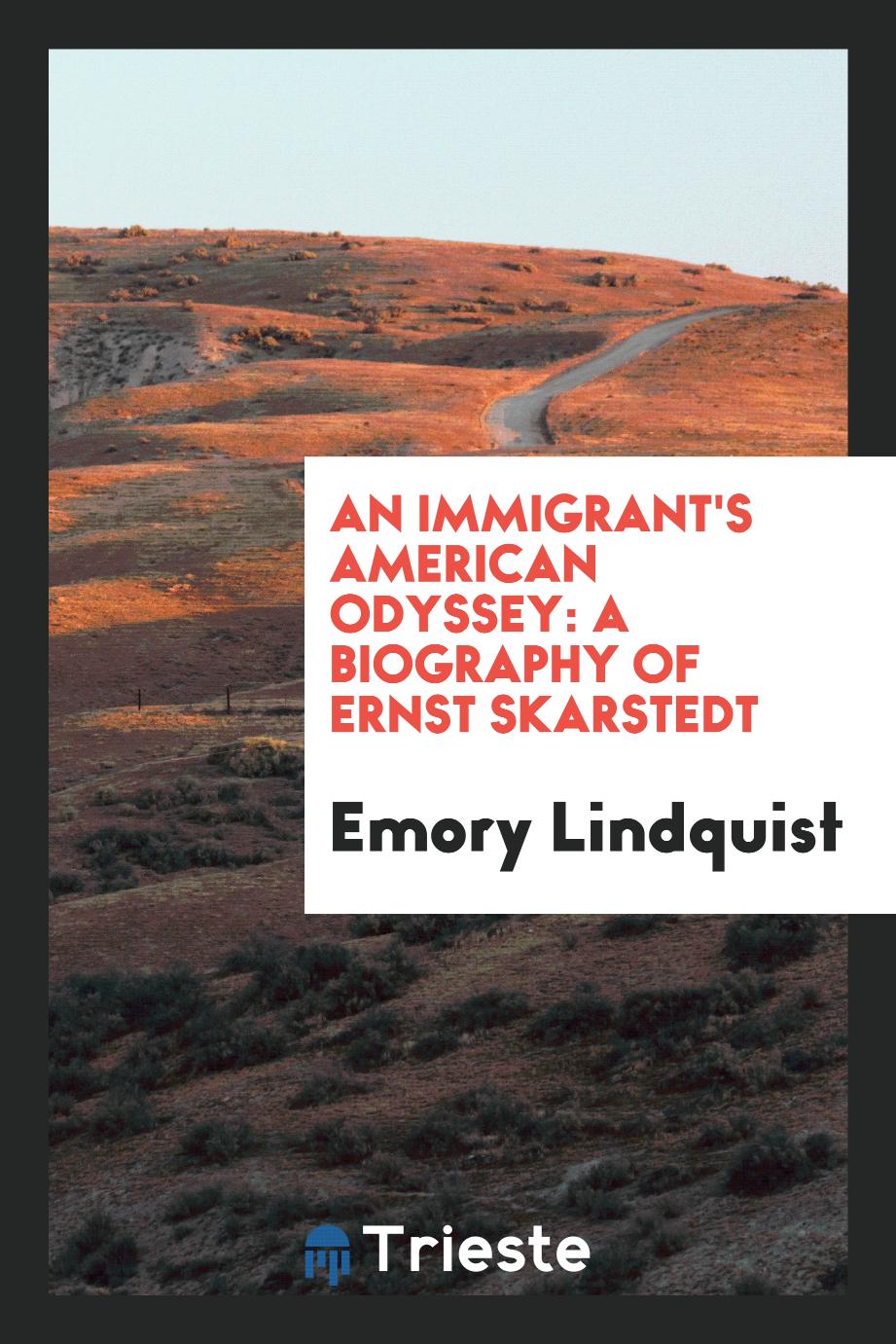 An Immigrant's American Odyssey: A Biography of Ernst Skarstedt