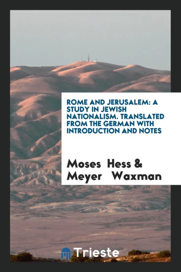 Rome and Jerusalem: A Study in Jewish Nationalism. Translated from the German with Introduction and Notes