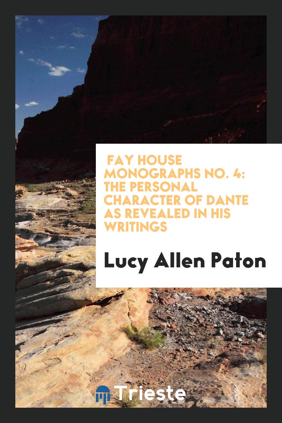 Fay house monographs No. 4: The personal character of Dante as revealed in his writings