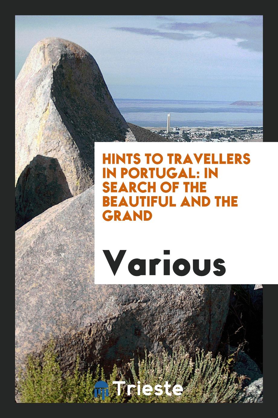Hints to travellers in Portugal: In Search of the Beautiful and the Grand