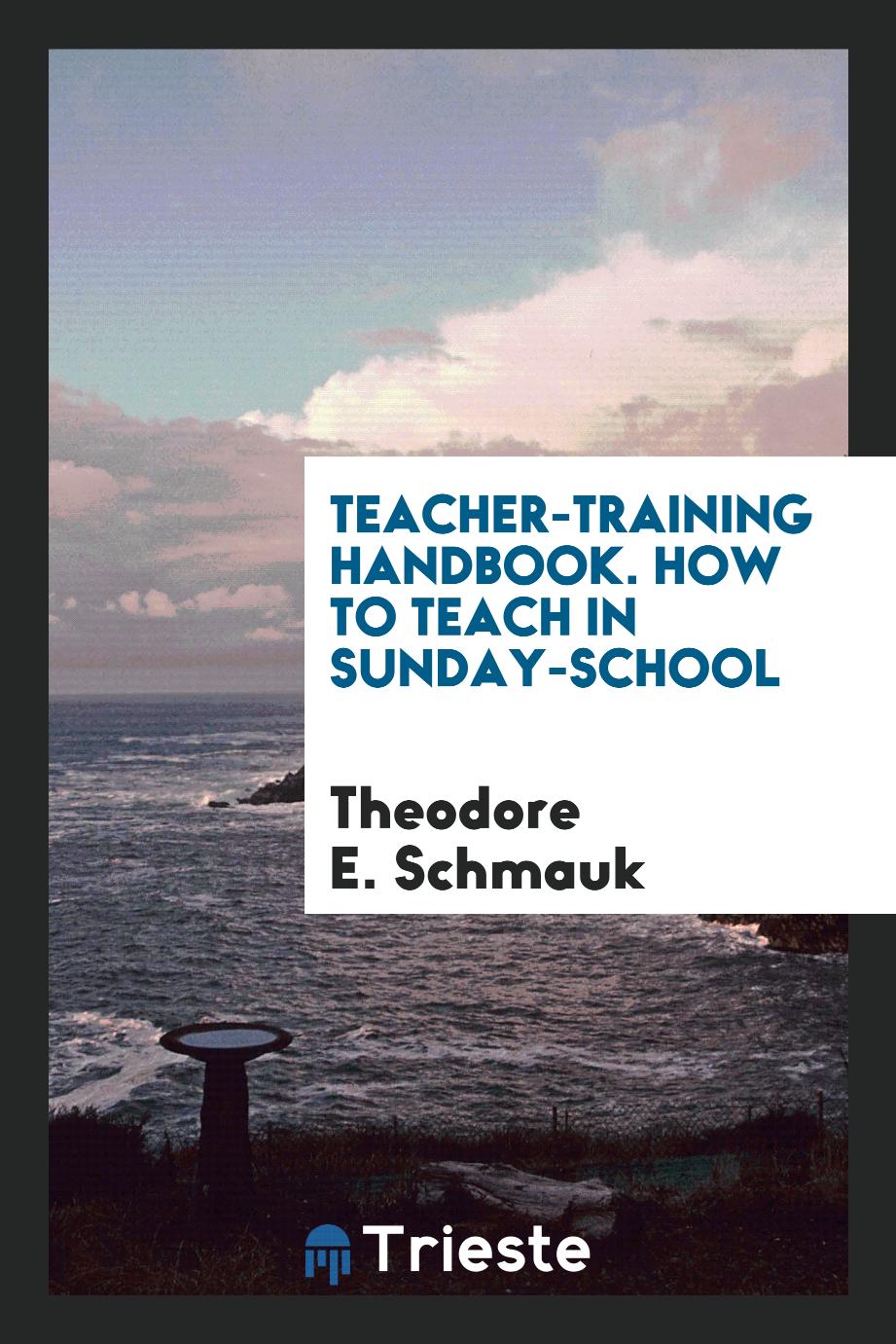 Teacher-Training Handbook. How to Teach in Sunday-School