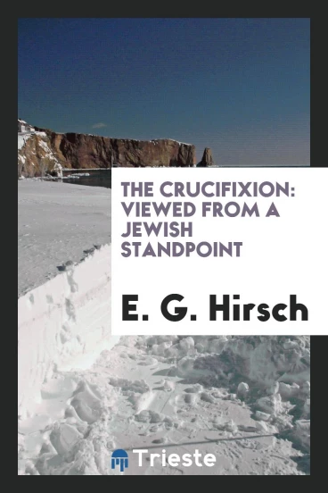 The Crucifixion: Viewed from a Jewish Standpoint