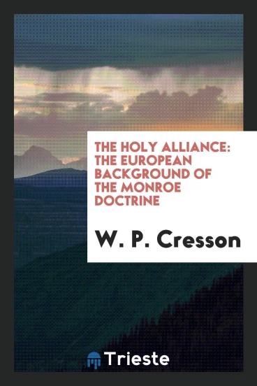 The Holy Alliance: The European Background of the Monroe Doctrine