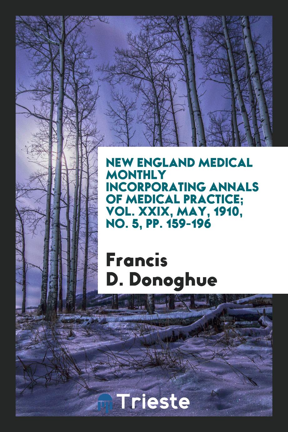 New England Medical Monthly incorporating annals of medical practice; Vol. XXIX, May, 1910, No. 5, pp. 159-196