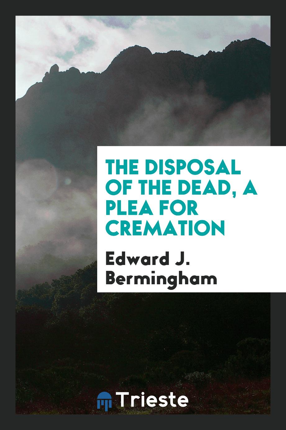 The Disposal of the dead, a plea for cremation