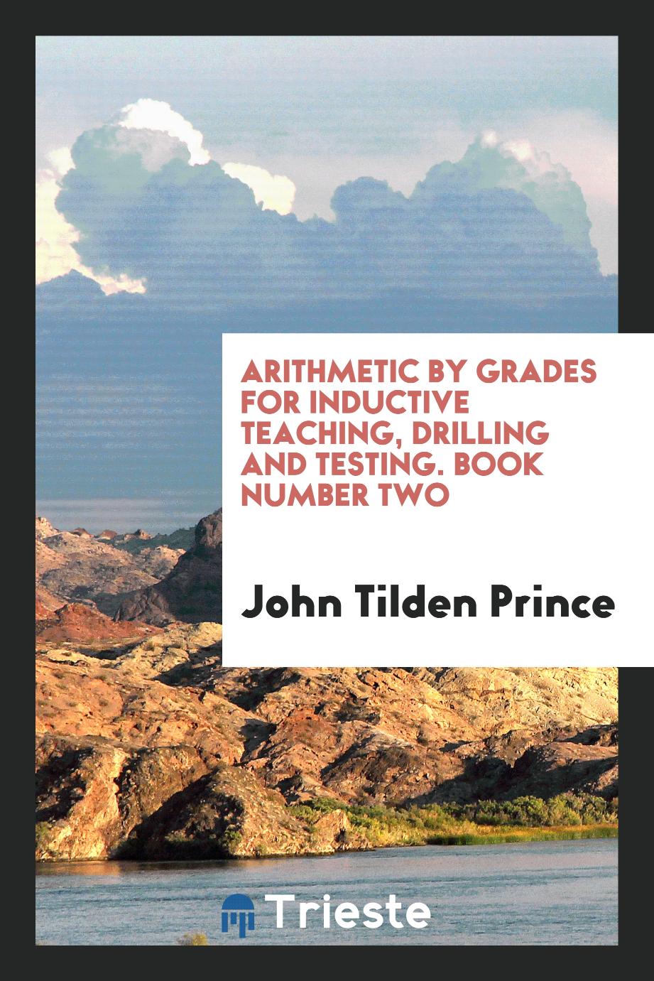 Arithmetic by Grades for Inductive Teaching, Drilling and Testing. Book Number Two