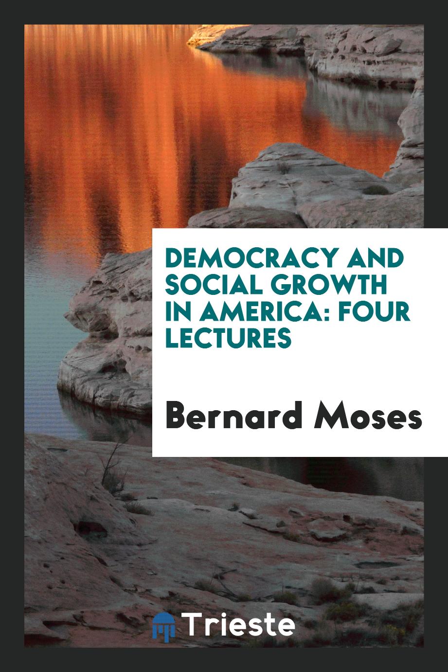 Democracy and Social Growth in America: Four Lectures