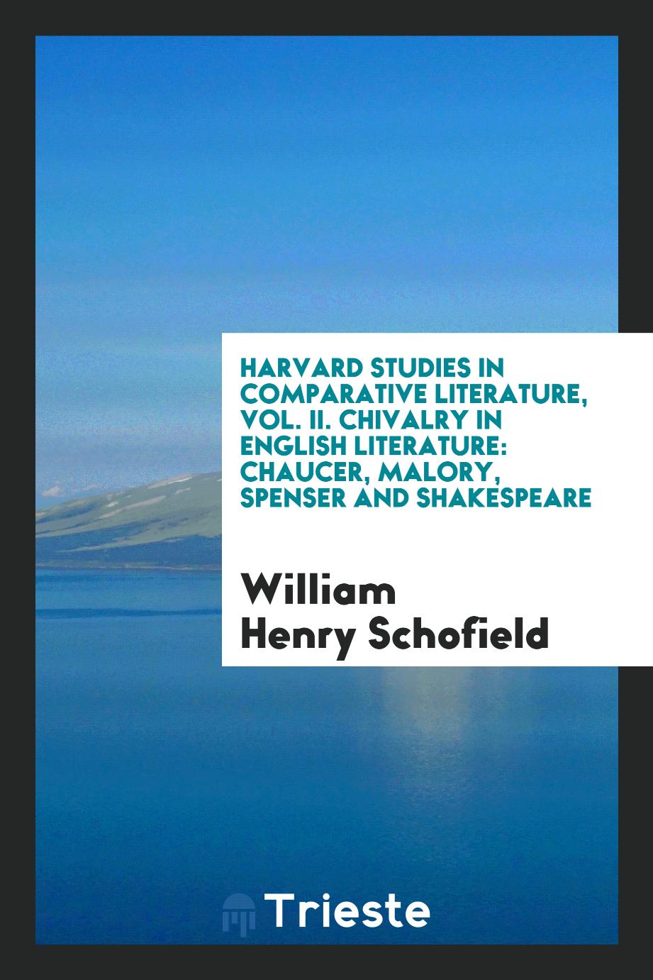 Harvard Studies in Comparative Literature, Vol. II. Chivalry in English Literature: Chaucer, Malory, Spenser and Shakespeare