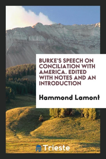 Burke's Speech on Conciliation with America. Edited with Notes and An Introduction