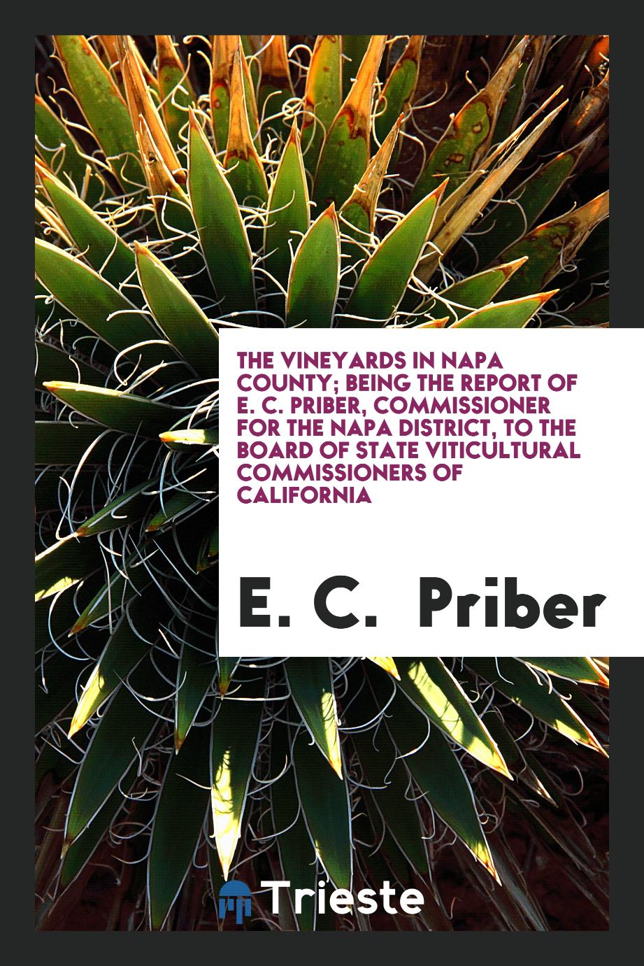 The Vineyards in Napa County; Being the Report of E. C. Priber, Commissioner for the Napa District, to the Board of state Viticultural commissioners of California