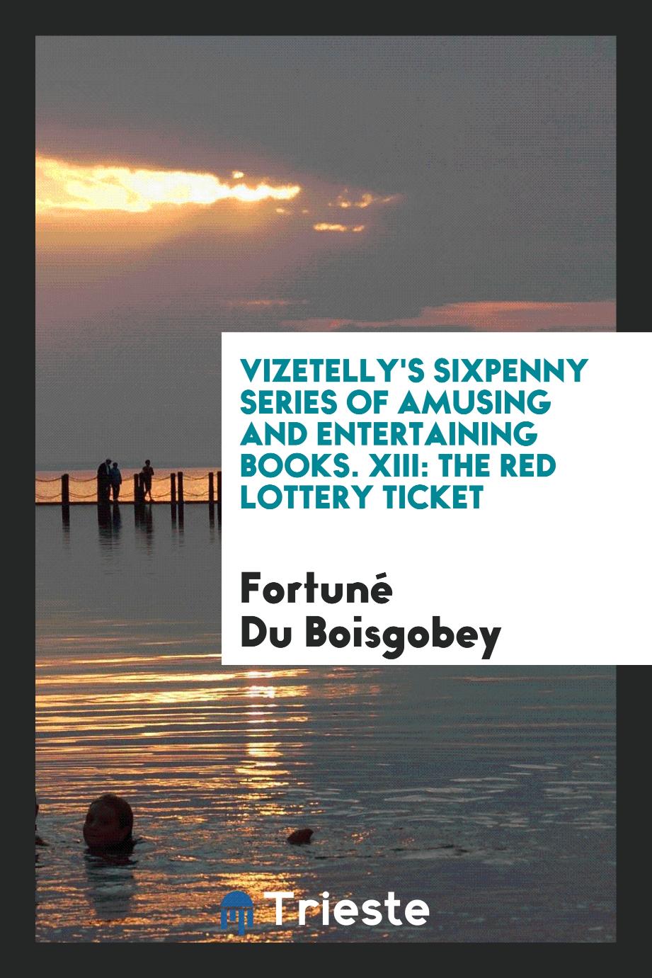 Vizetelly's Sixpenny Series of Amusing and Entertaining Books. XIII: The Red Lottery Ticket