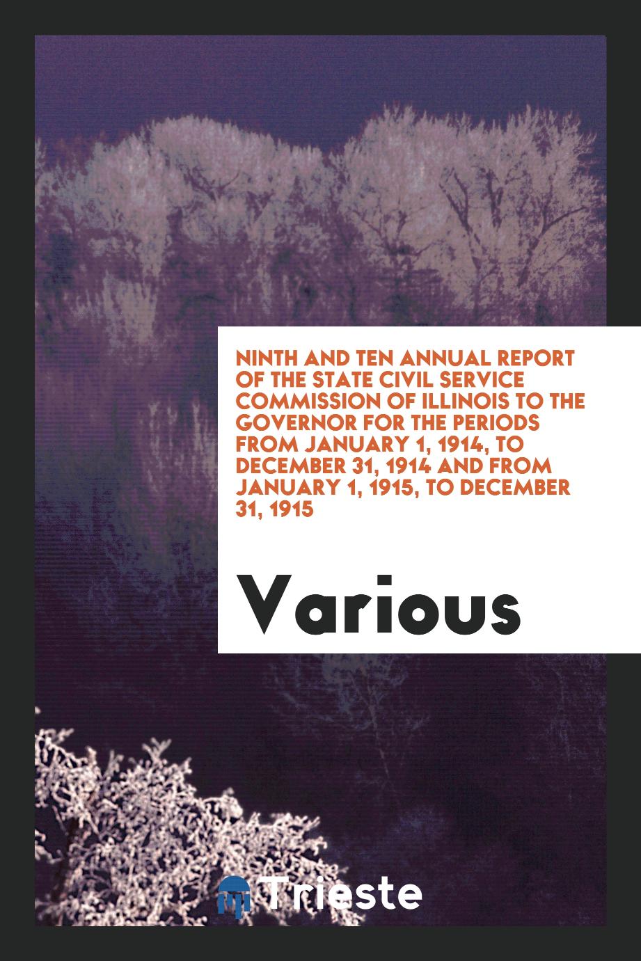 Ninth and Ten Annual Report of the State Civil Service Commission of Illinois to the Governor for the Periods from January 1, 1914, to December 31, 1914 and from January 1, 1915, to December 31, 1915