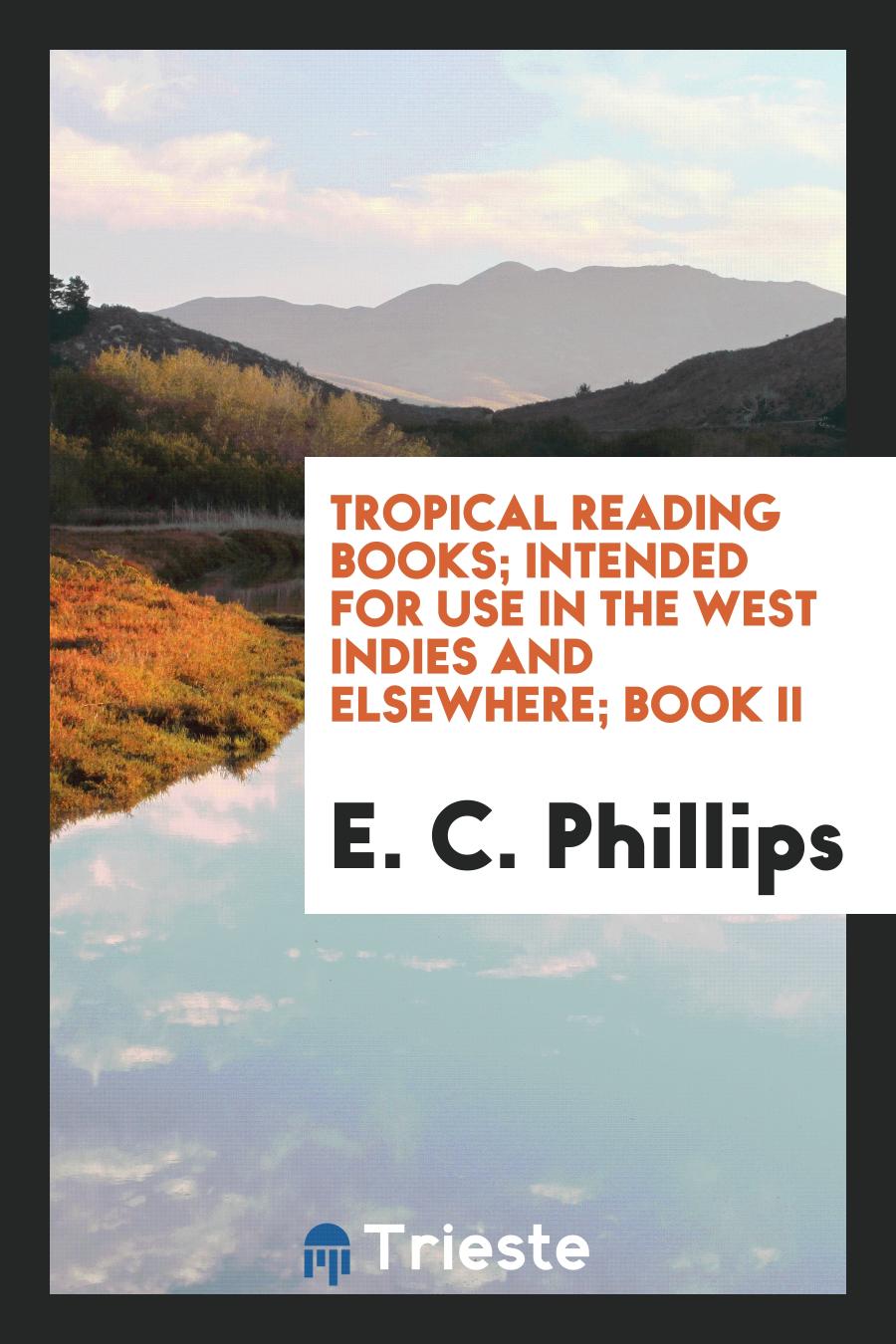 Tropical Reading Books; Intended for Use in the West Indies and Elsewhere; Book II