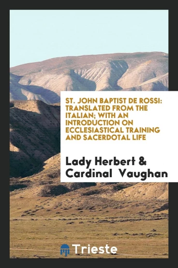 St. John Baptist de Rossi: Translated from the Italian; With an Introduction on Ecclesiastical Training and Sacerdotal Life