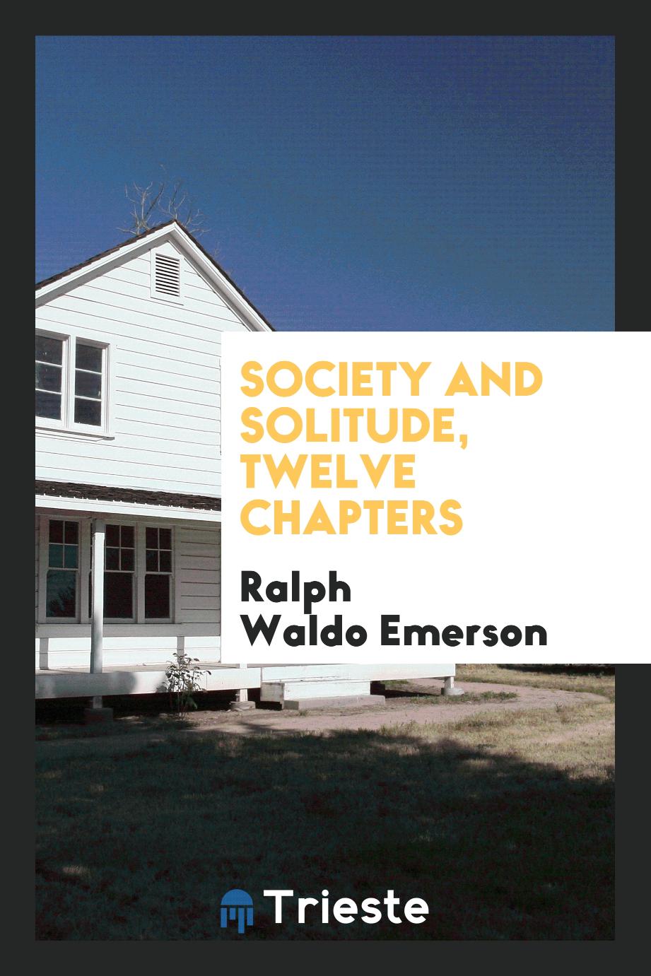 Society and solitude, twelve chapters