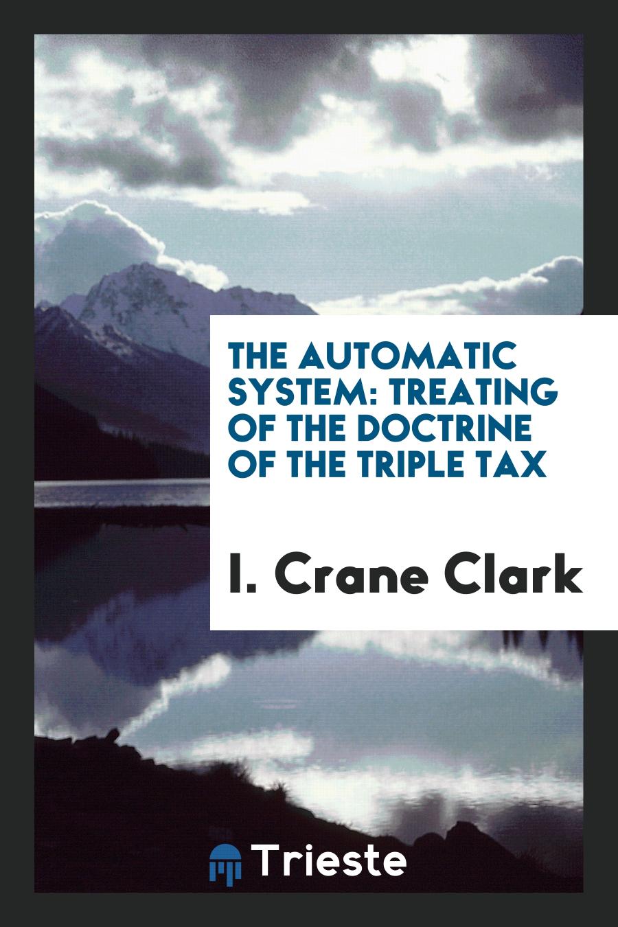 The Automatic System: Treating of the Doctrine of the Triple Tax