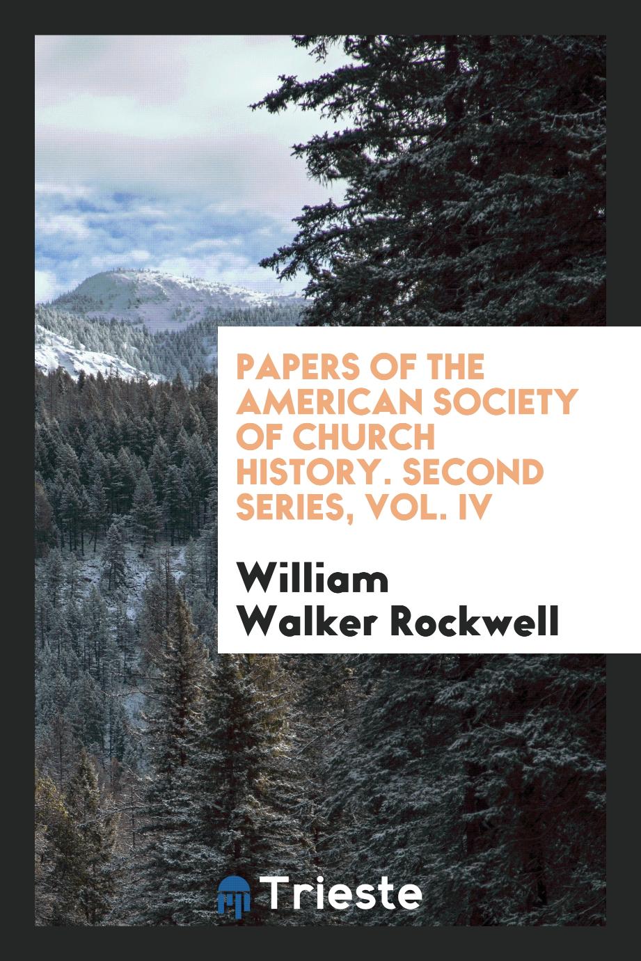 Papers of the American Society of Church History. Second Series, Vol. IV