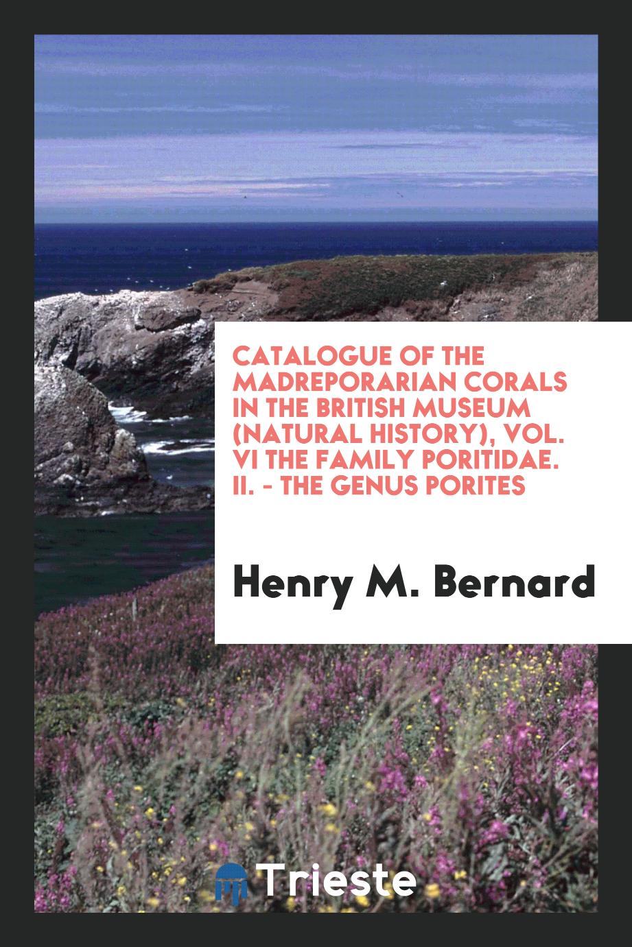 Catalogue of the madreporarian corals in the British Museum (Natural History), Vol. VI The family poritidae. II. - The Genus porites
