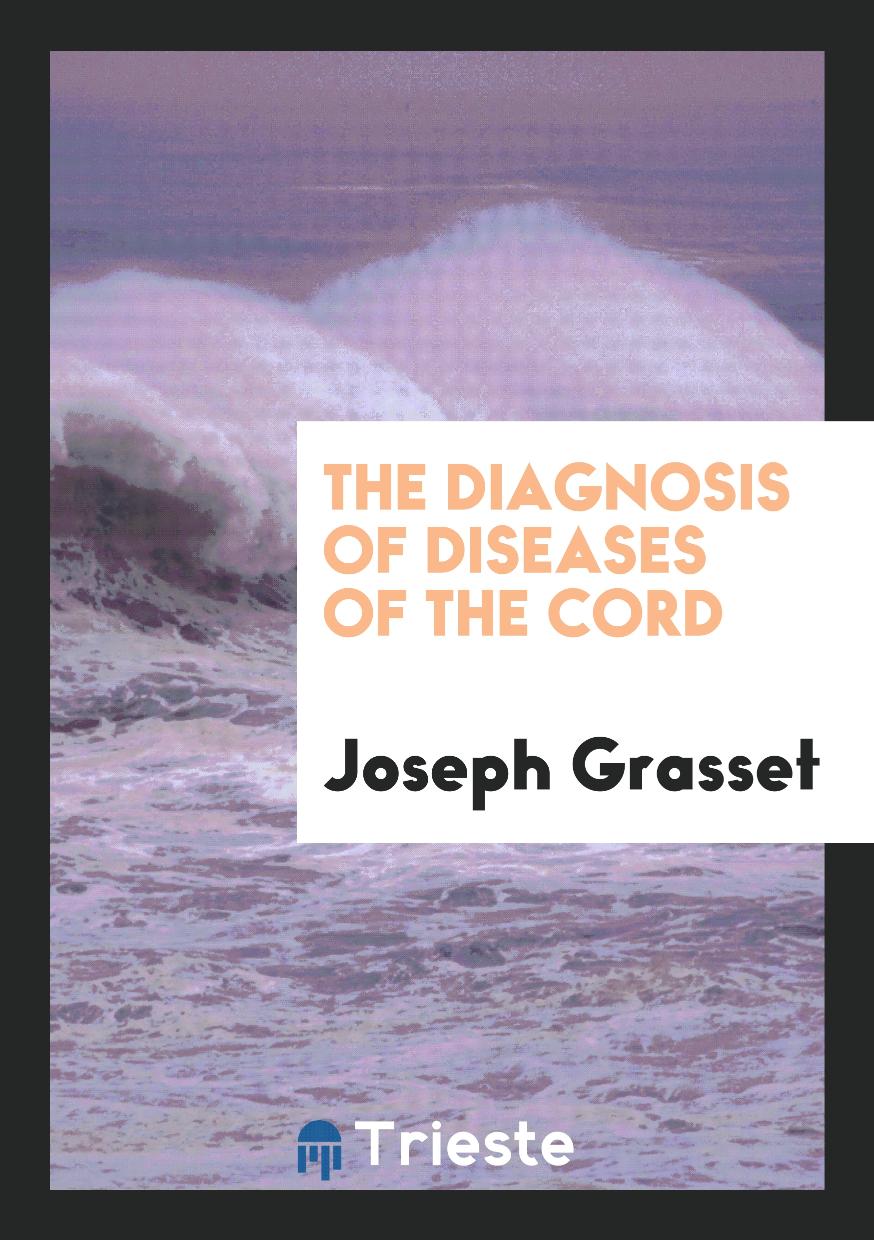 The Diagnosis of Diseases of the Cord