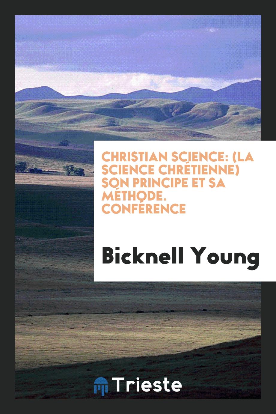 Christian Science: (La Science Chrétienne) Son Principe et Sa Méthode. Conférence