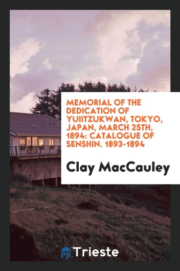 Memorial of the Dedication of Yuiitzukwan, Tokyo, Japan, March 25th, 1894: Catalogue of Senshin. 1893-1894