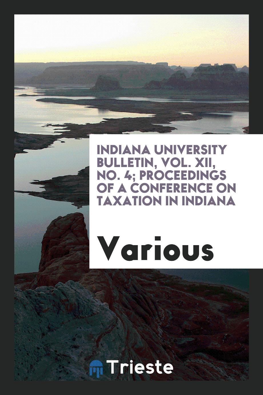 Indiana University Bulletin, Vol. XII, No. 4; Proceedings of a conference on taxation in Indiana