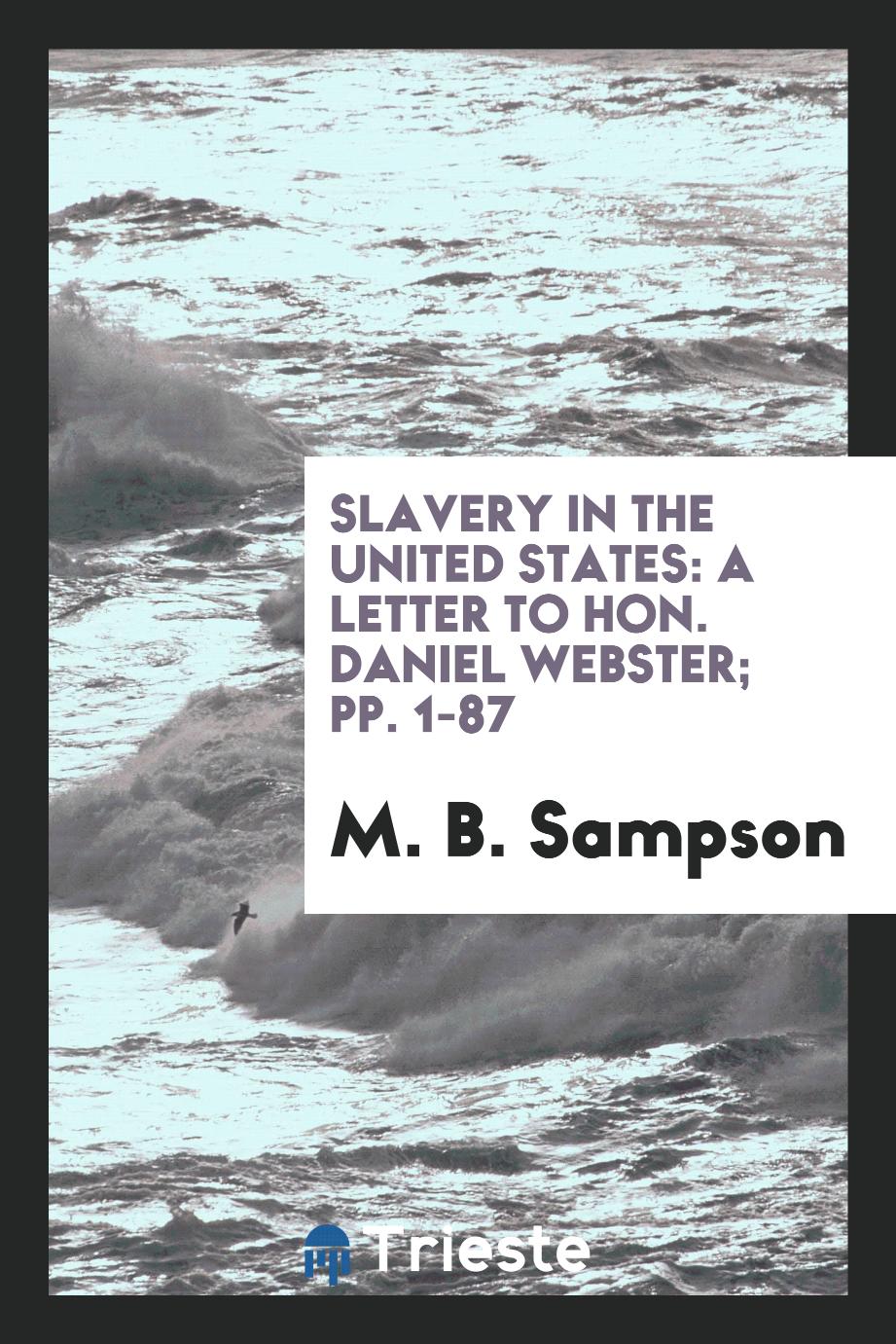 Slavery in the United States: A Letter to Hon. Daniel Webster; pp. 1-87