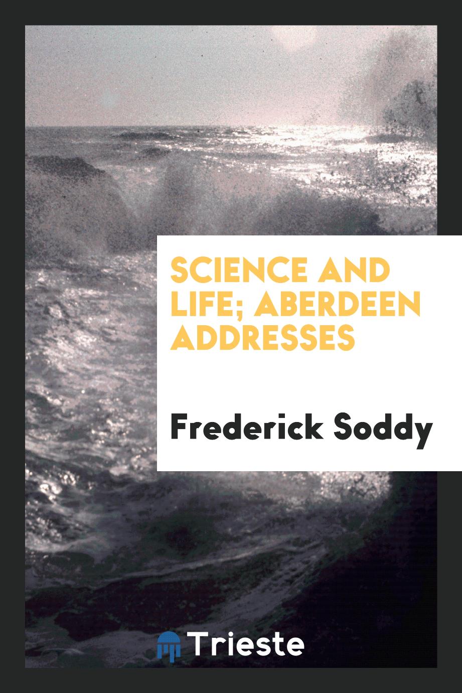 Science and life; Aberdeen addresses